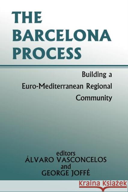 The Barcelona Process: Building a Euro-Mediterranean Regional Community Joffe, George 9780714681474 Frank Cass Publishers - książka
