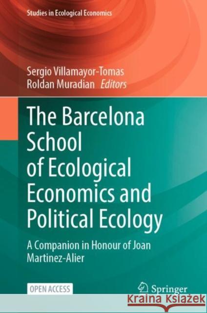 The Barcelona School of Ecological Economics and Political Ecology: A Companion in Honour of Joan Martinez-Alier Sergio Villamayor-Tomas Roldan Muradian 9783031225659 Springer - książka