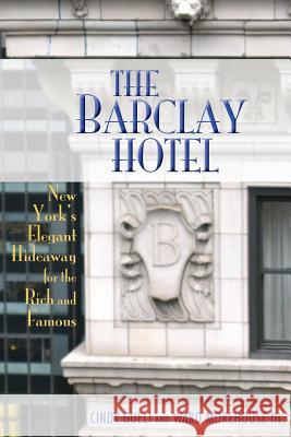 The Barclay Hotel: New York's Elegant Hideaway for the Rich and Famous Gueli, Cynthia 9781593932640 BearManor Media - książka