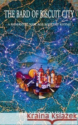 The Bard of Biscuit City: A Romantic New Age Mystery Rhyme P. H. Newcombe 9781999056605 Bard of BC Publishing - książka