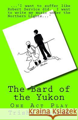 The Bard of the Yukon: One Act Play Trisha Sugarek 9781479155200 Createspace - książka