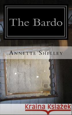 The Bardo Annette Shelley 9781517666927 Createspace Independent Publishing Platform - książka