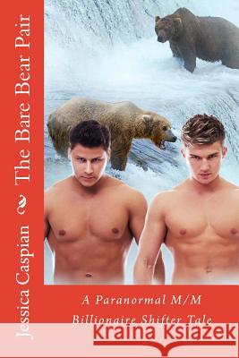 The Bare Bear Pair: A Paranormal M/M Billionaire Shifter Tale Jessica Caspian 9781497480346 Createspace - książka