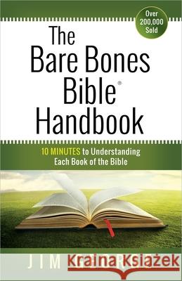 The Bare Bones Bible Handbook: 10 Minutes to Understanding Each Book of the Bible George, Jim 9780736958189 Harvest House Publishers - książka