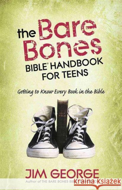 The Bare Bones Bible Handbook for Teens: Getting to Know Every Book in the Bible George, Jim 9780736923866 Harvest House Publishers - książka