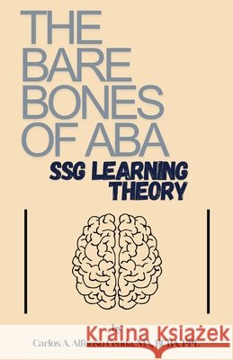 The Bare Bones of ABA: SSG Learning Theory Alfonso Cenda, Carlos A. 9798993820200 Alfonso Publishing - książka