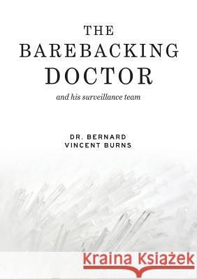 The Barebacking Doctor Dr Bernard Vincent Burns   9780648440895 Barebacking Doctor - książka