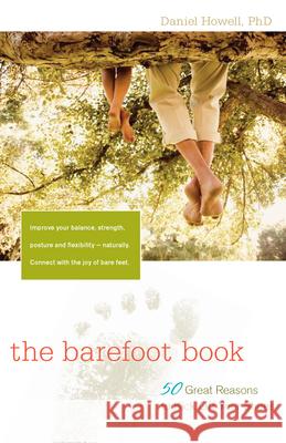 The Barefoot Book: 50 Great Reasons to Kick Off Your Shoes Daniel Howell 9781630266639 Hunter House Publishers - książka