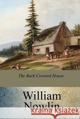 The Bark Covered House William Nowlin 9781975911188 Createspace Independent Publishing Platform - książka