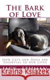 The Bark of Love: How Cats and Dogs are Essential to our Lives Mueller, Ps 9781506025315 Createspace
