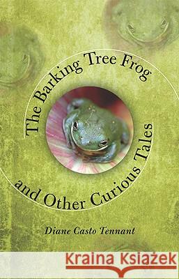 The Barking Tree Frog: And Other Curious Tales Tennant, Diane Casto 9780813928418 University of Virginia Press - książka