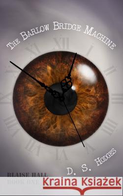 The Barlow Bridge Machine D. S. Hodges 9781535350754 Createspace Independent Publishing Platform - książka