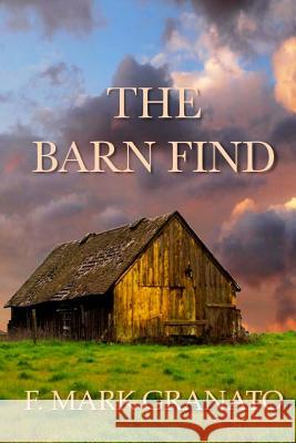 The Barn Find F. Mark Granato 9781491206676 Createspace - książka