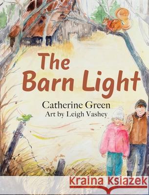 The Barn Light: A Questful Tale Catherine Green Leigh Vashey 9781947946552 Catherine Green - książka