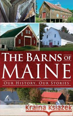 The Barns of Maine: Our History, Our Stories Don Perkins 9781540206763 History Press Library Editions - książka
