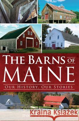 The Barns of Maine: Our History, Our Stories Don Perkins 9781609495268 History Press - książka