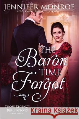 The Baron Time Forgot: Those Regency Remingtons Book Two Monroe, Jennifer 9798436249766 Independently published - książka