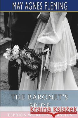 The Baronet's Bride (Esprios Classics): or, A Woman's Vengeance Fleming, May Agnes 9781006884269 Blurb - książka