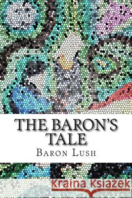 The Baron's Tale Baron Charlie Lush 9781507781616 Createspace - książka