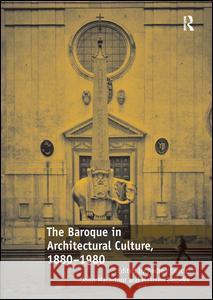 The Baroque in Architectural Culture, 1880-1980 Andrew Leach John MacArthur 9781138573284 Routledge - książka