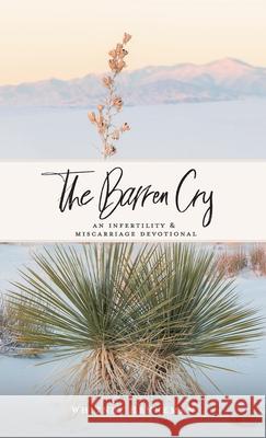 The Barren Cry: An Infertility & Miscarriage Devotional Whitney Henneman 9781973691167 WestBow Press - książka