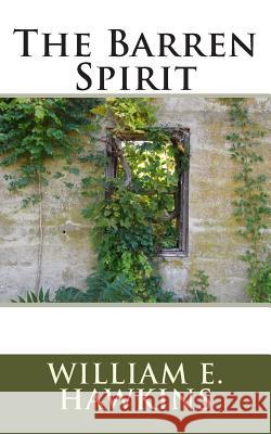 The Barren Spirit William E. Hawkins 9781499664232 Createspace - książka