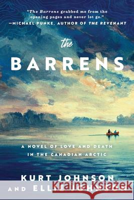 The Barrens: A Novel of Love and Death in the Canadian Arctic Kurt Johnson Ellie Johnson 9781950994489 Arcade Publishing - książka