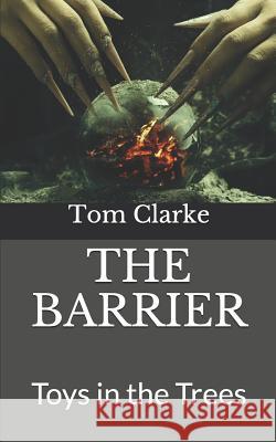 The Barrier: Toys in the Trees Shelly Clarke Tom Clarke 9781730907869 Independently Published - książka