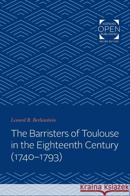 The Barristers of Toulouse in the Eighteenth Century (1740-1793) Lenard Berlanstein (c/o Bruce Berlanstei   9781421430362 Johns Hopkins University Press - książka