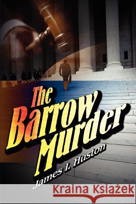 The Barrow Murder James I. Huston 9780595321964 iUniverse - książka