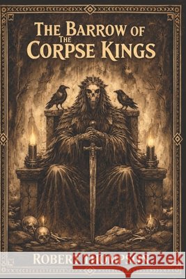 The Barrow of the Corpse Kings Thompson, Robert 9798241275240 Independently Published - książka