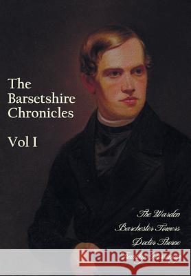 The Barsetshire Chronicles, Volume One, including: The Warden, Barchester Towers, Doctor Thorne and Framley Parsonage Trollope, Anthony 9781781395509 Benediction Classics - książka