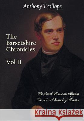 The Barsetshire Chronicles, Volume Two, including: The Small House at Allington and The Last Chronicle of Barset Trollope, Anthony 9781781395516 Benediction Classics - książka