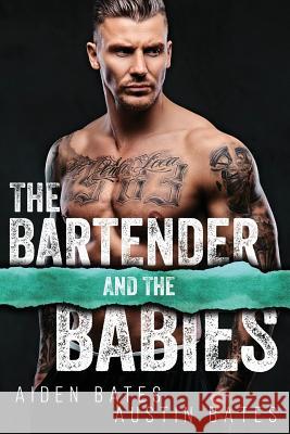 The Bartender and the Babies: A Friends to Lovers Romance Austin Bates Aiden Bates 9781720014126 Independently Published - książka