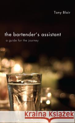 The Bartender's Assistant Prime Minister Tony Blair (Former UK Prime Minister) 9781498256803 Resource Publications (CA) - książka