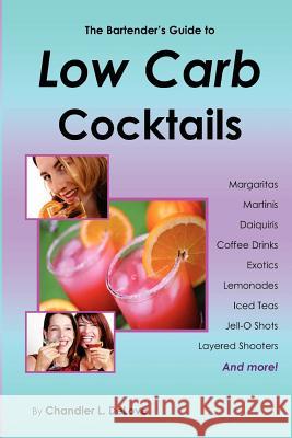 The Bartender's Guide to Low Carb Cocktails Chandler L. Delove 9780976219804 American Book Company - książka