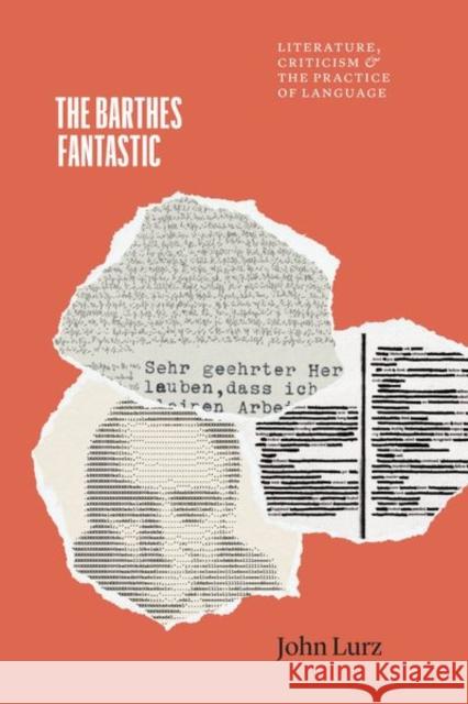 The Barthes Fantastic: Literature, Criticism, and the Practice of Language Professor John Lurz 9780226839974 The University of Chicago Press - książka