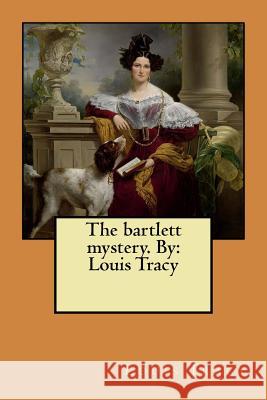 The bartlett mystery. By: Louis Tracy Tracy, Louis 9781979293945 Createspace Independent Publishing Platform - książka