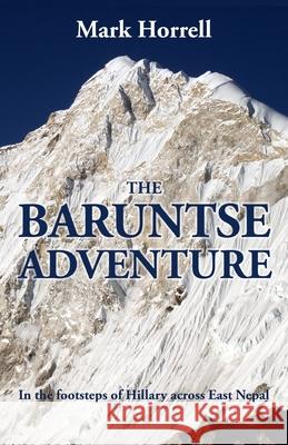The Baruntse Adventure: In the footsteps of Hillary across East Nepal Mark Horrell 9781912748068 Mountain Footsteps Press - książka