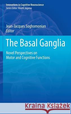 The Basal Ganglia: Novel Perspectives on Motor and Cognitive Functions Soghomonian, Jean-Jacques 9783319427416 Springer - książka