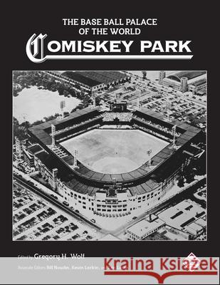 The Base Ball Palace of the World: Comiskey Park Bill Nowlin Kevin Larkin Len Levin 9781970159141 Society for American Baseball Research (Sabr) - książka