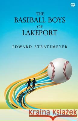 The Baseball Boys Of Lakeport Edward Stratemeyer 9789371813402 Double 9 Books - książka