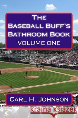 The Baseball Buff's Bathroom Book Carl H. Johnson 9781519696403 Createspace Independent Publishing Platform - książka