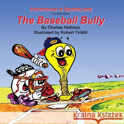 The Baseball Bully Charles S. Hellman Robert a. Tiritilli 9780935938197 Lucky Sports - książka