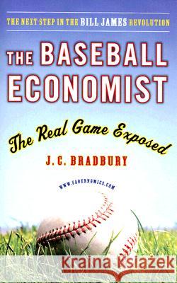 The Baseball Economist: The Real Game Exposed J. C. Bradbury 9780452289024 Plume Books - książka