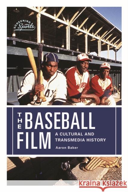 The Baseball Film: A Cultural and Transmedia History Aaron Baker 9780813596891 Rutgers University Press - książka