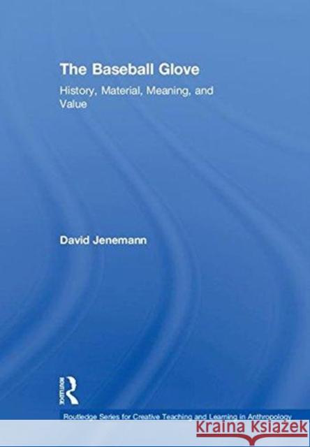 The Baseball Glove: History, Material, Meaning, and Value David Jenemann 9781138682030 Routledge - książka