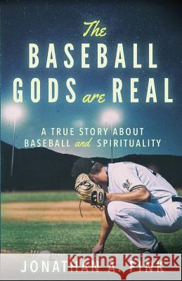 The Baseball Gods are Real: A True Story about Baseball and Spirituality Fink, Jonathan a. 9780692169162 Polo Grounds Publishing - książka