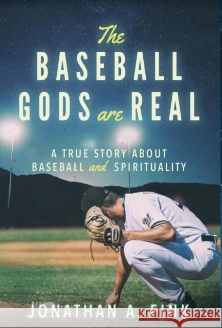 The Baseball Gods are Real: A True Story about Baseball and Spirituality Fink, Jonathan a. 9780692174050 Polo Grounds Publishing - książka