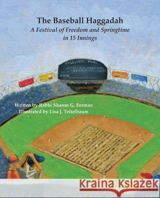 The Baseball Haggadah: A Festival of Freedom and Springtime in 15 Innings Sharon G. Forman Lisa J. Teitelbaum Ryan and Jon Daniels 9780692355510 Sharon Forman - książka